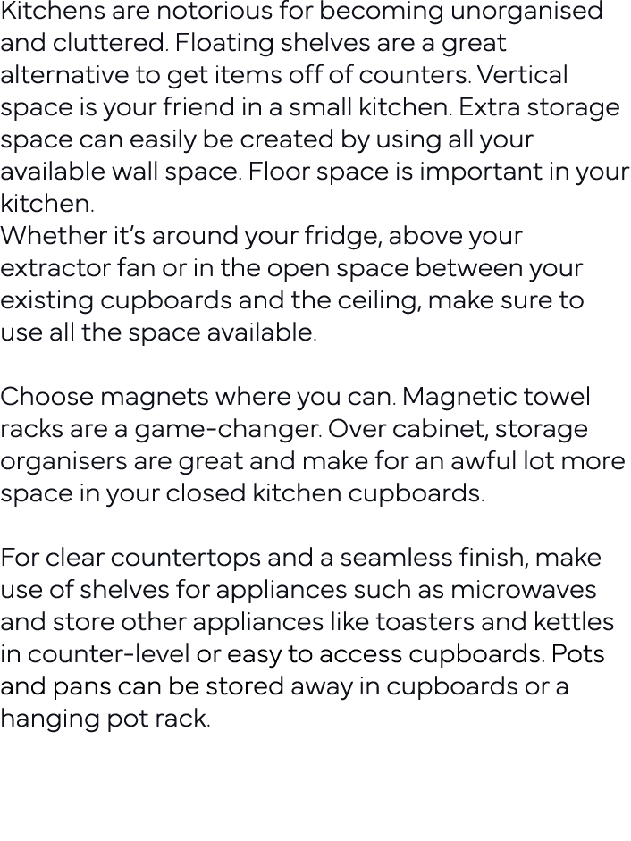 Kitchens are notorious for becoming unorganised and cluttered  Floating shelves are a great alternative to get items    