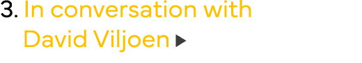 3  In conversation with   David Viljoen 