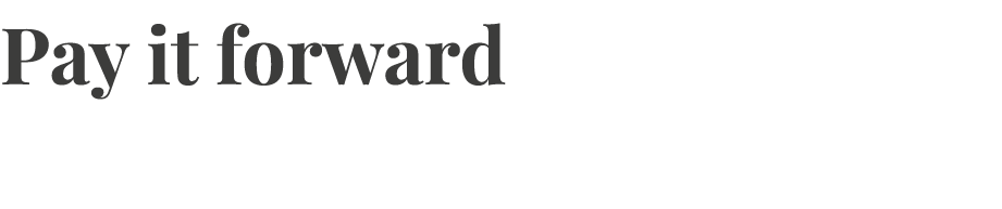 Pay it forward