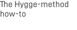The Hygge-method how-to