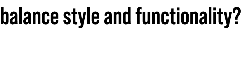 balance style and functionality 