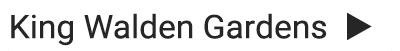King Walden Gardens u