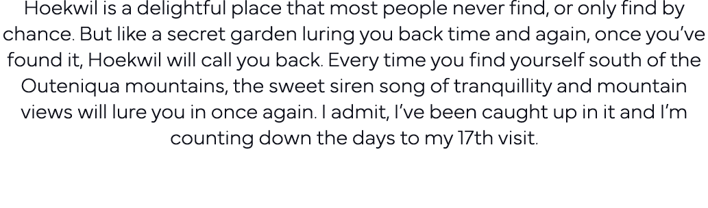 Hoekwil is a delightful place that most people never find, or only find by chance  But like a secret garden luring yo   