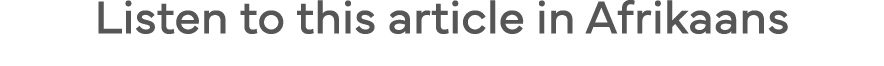 Listen to this article in Afrikaans