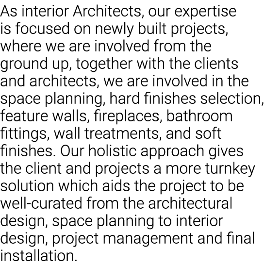 As interior Architects, our expertise is focused on newly built projects, where we are involved from the ground up, t   