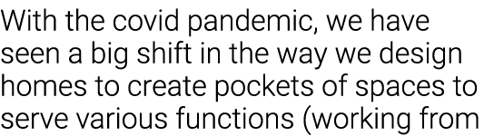 With the covid pandemic, we have seen a big shift in the way we design homes to create pockets of spaces to serve var   