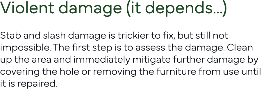 Violent damage (it depends   ) Stab and slash damage is trickier to fix, but still not impossible  The first step is    