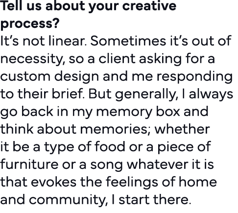 Tell us about your creative process   It s not linear  Sometimes it s out of necessity, so a client asking for a cust   