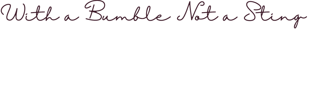 With a Bumble Not a Sting