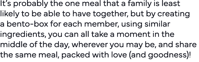 It s probably the one meal that a family is least likely to be able to have together, but by creating a bento-box for   