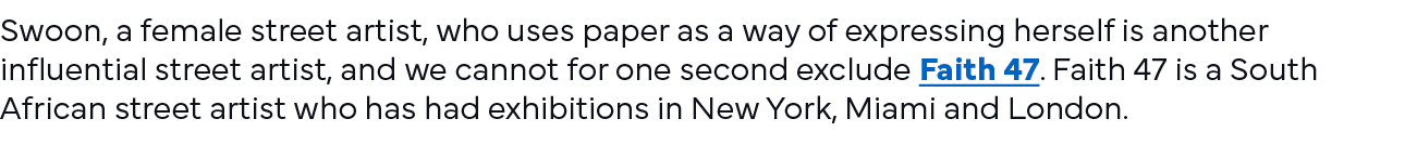 Swoon, a female street artist, who uses paper as a way of expressing herself is another influential street artist, an   