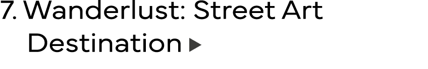 7  Wanderlust: Street Art    Destination 