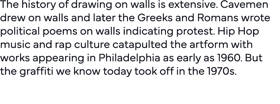 The history of drawing on walls is extensive  Cavemen drew on walls and later the Greeks and Romans wrote political p   