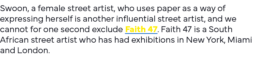 Swoon, a female street artist, who uses paper as a way of expressing herself is another influential street artist, an   