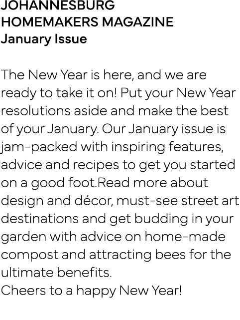 JOHANNESBURG HOMEMAKERS MAGAZINE January Issue The New Year is here, and we are ready to take it on  Put your New Yea   