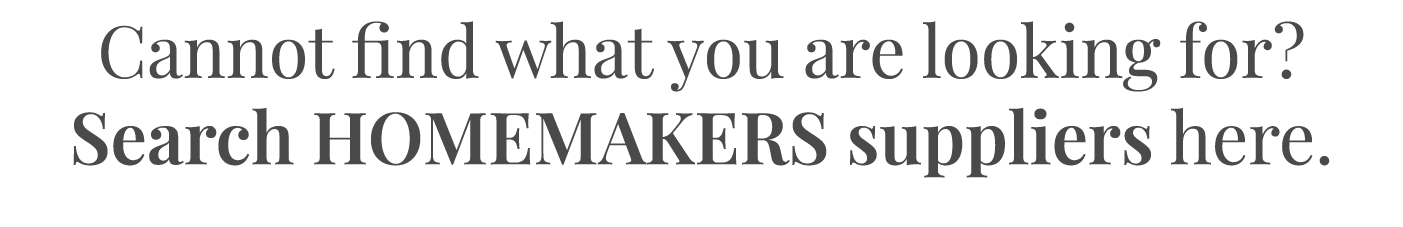 Cannot find what you are looking for  Search HOMEMAKERS suppliers here 