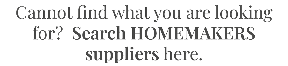 Cannot find what you are looking for  Search HOMEMAKERS suppliers here 