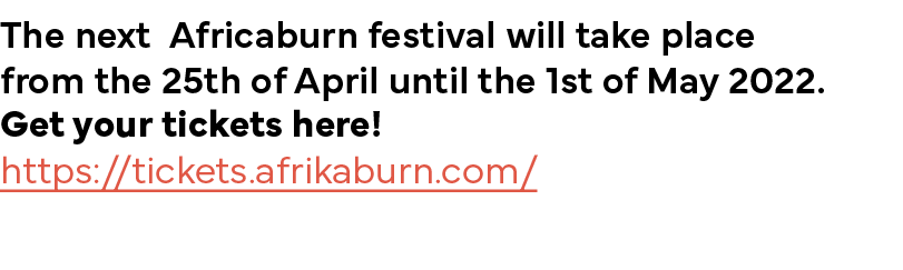 The next Africaburn festival will take place from the 25th of April until the 1st of May 2022  Get your tickets here    