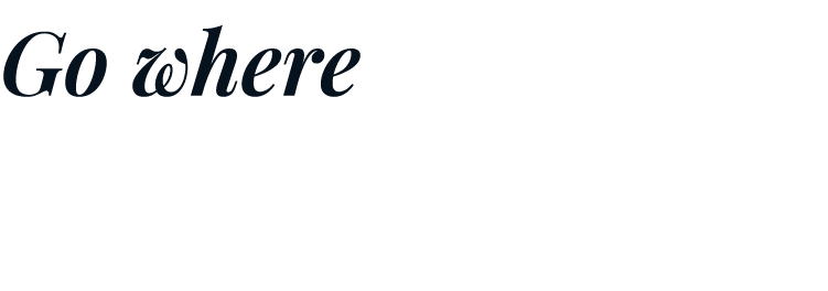 Go where the road leads you