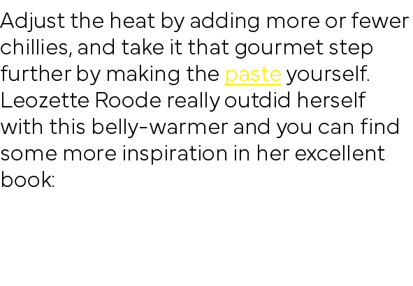 Adjust the heat by adding more or fewer chillies, and take it that gourmet step further by making the paste yourself    