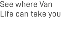 See where Van Life can take you