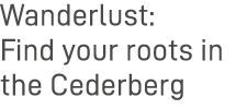 Wanderlust: Find your roots in the Cederberg