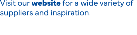 Visit our website for a wide variety of suppliers and inspiration 