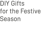 DIY Gifts for the Festive Season 