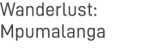 Wanderlust: Mpumalanga
