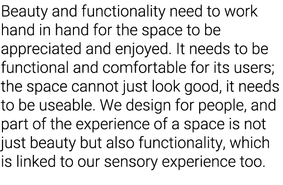 Beauty and functionality need to work hand in hand for the space to be appreciated and enjoyed  It needs to be functi   
