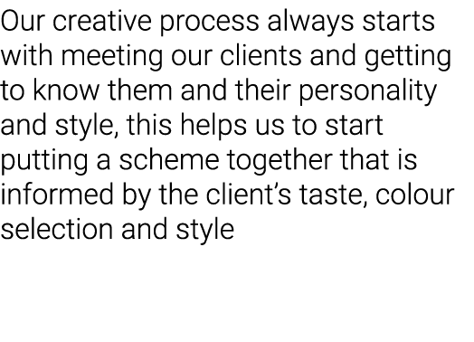 Our creative process always starts with meeting our clients and getting to know them and their personality and style,   