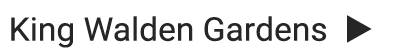 King Walden Gardens u