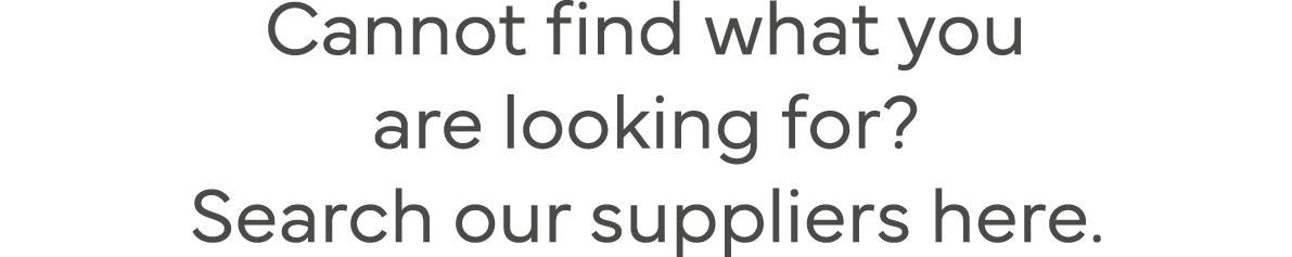Cannot find what you are looking for  Search our suppliers here 