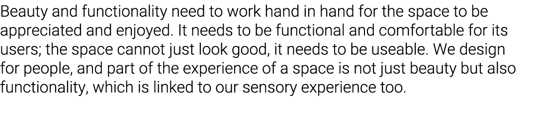 Beauty and functionality need to work hand in hand for the space to be appreciated and enjoyed  It needs to be functi   