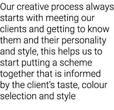 Our creative process always starts with meeting our clients and getting to know them and their personality and style,   