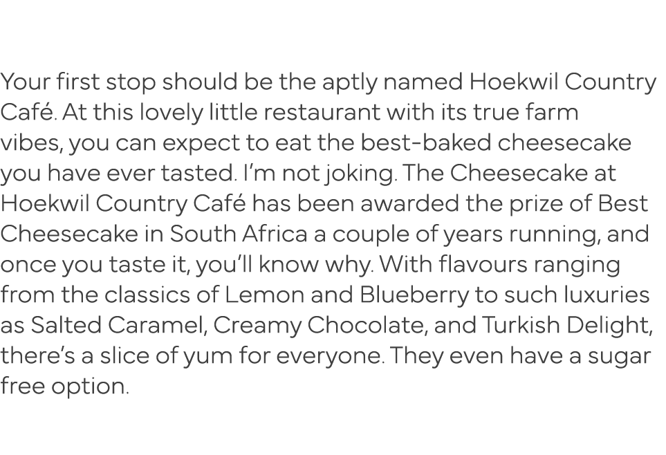  Your first stop should be the aptly named Hoekwil Country Café  At this lovely little restaurant with its true farm    