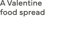 A Valentine food spread