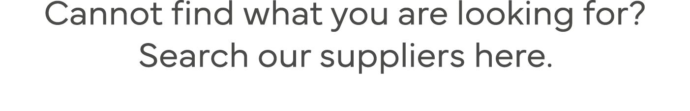 Cannot find what you are looking for  Search our suppliers here 