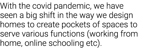 With the covid pandemic, we have seen a big shift in the way we design homes to create pockets of spaces to serve var   