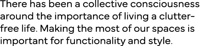There has been a collective consciousness around the importance of living a clutter-free life  Making the most of our   