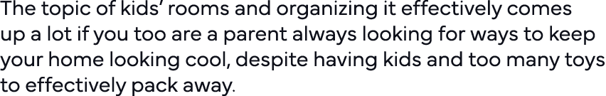 The topic of kids  rooms and organizing it effectively comes up a lot if you too are a parent always looking for ways   