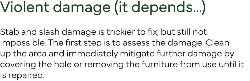 Violent damage (it depends   ) Stab and slash damage is trickier to fix, but still not impossible  The first step is    