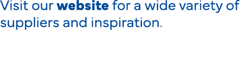 Visit our website for a wide variety of suppliers and inspiration 