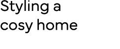 Styling a cosy home 