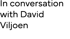 In conversation with David Viljoen 