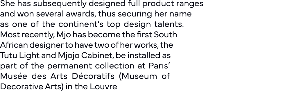 She has subsequently designed full product ranges and won several awards, thus securing her name as one of the contin   