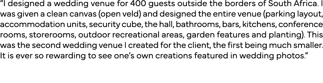  I designed a wedding venue for 400 guests outside the borders of South Africa  I was given a clean canvas (open veld   