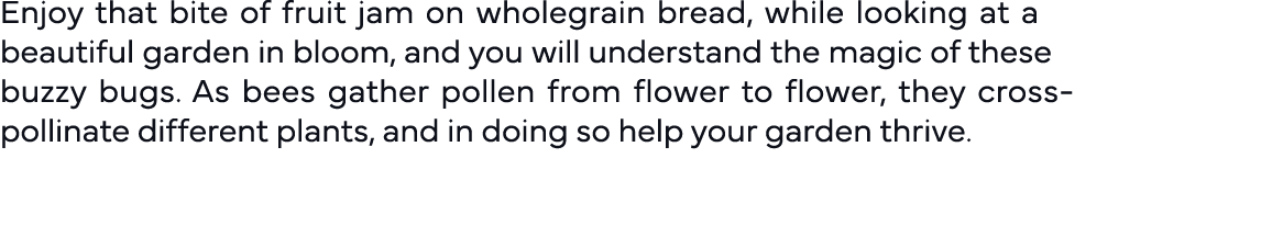 Enjoy that bite of fruit jam on wholegrain bread, while looking at a beautiful garden in bloom, and you will understa   