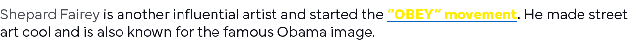 Shepard Fairey is another influential artist and started the  OBEY  movement  He made street art cool and is also kno   