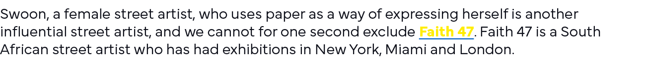 Swoon, a female street artist, who uses paper as a way of expressing herself is another influential street artist, an   